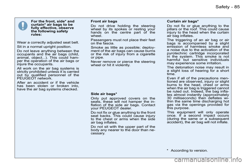 Peugeot 206 SW Dag 2007.5 Owners Manual �8�5�S�a�f�e�t�y�-
�F�o�r� �t�h�e� �f�r�o�n�t�,� �s�i�d�e�*� �a�n�d�  
�c�u�r�t�a�i�n�*� �a�i�r� �b�a�g�s� �t�o� �b�e� 
�f�u�l�l�y� �e�f�f�e�c�t�i�v�e�,� �o�b�s�e�r�v�e� 
�t�h�e� �f�o�l�l�o�w�i�n�g� �