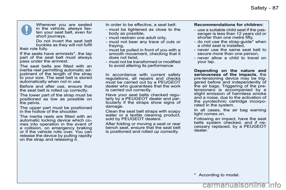 Peugeot 206 SW Dag 2007.5 Owners Manual �8�7�S�a�f�e�t�y�-
�W�h�e�r�e�v�e�r�  �y�o�u�  �a�r�e�  �s�e�a�t�e�d�  
�i�n�  �t�h�e�  �v�e�h�i�c�l�e�,�  �a�l�w�a�y�s�  �f�a�s�-
�t�e�n�  �y�o�u�r�  �s�e�a�t�  �b�e�l�t�,�  �e�v�e�n�  �f�o�r� 
�s�h�