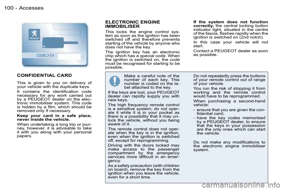 Peugeot 206 SW Dag 2006.5  Owners Manual �1�0�0 �-
�E�L�E�C�T�R�O�N�I�C� �E�N�G�I�N�E�  
�I�M�M�O�B�I�L�I�S�E�R
�T�h�i�s�  �l�o�c�k�s�  �t�h�e�  �e�n�g�i�n�e�  �c�o�n�t�r�o�l�  �s�y�s�-�t�e�m� �a�s� �s�o�o�n� �a�s� �t�h�e� �i�g�n�i�t�i�o�n� 