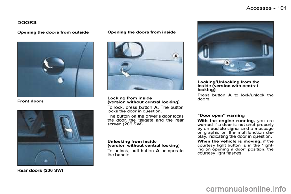 Peugeot 206 SW Dag 2006.5  Owners Manual �1�0�1�A�c�c�e�s�s�e�s�-
�D�O�O�R�S
�O�p�e�n�i�n�g� �t�h�e� �d�o�o�r�s� �f�r�o�m� �o�u�t�s�i�d�e
�F�r�o�n�t� �d�o�o�r�s
�R�e�a�r� �d�o�o�r�s� �(�2�0�6� �S�W�)
�O�p�e�n�i�n�g� �t�h�e� �d�o�o�r�s� �f�r�