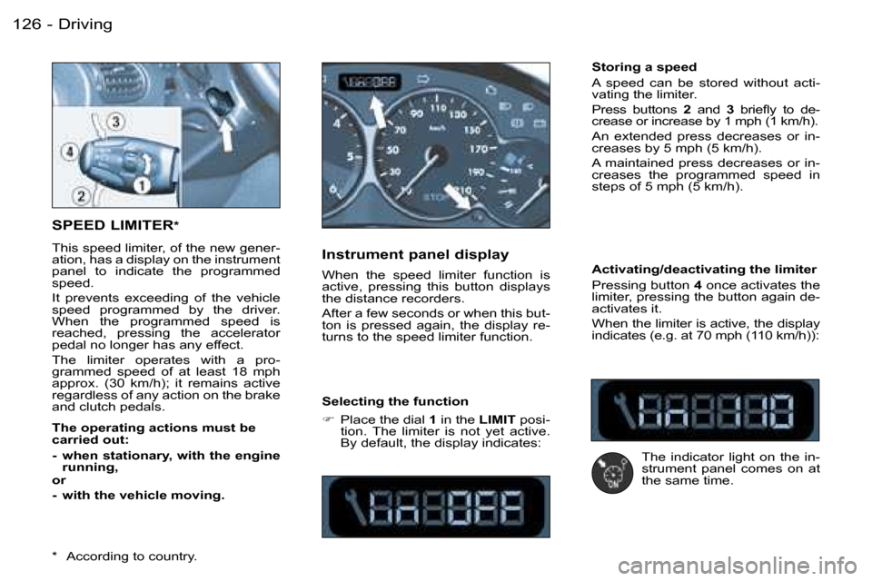 Peugeot 206 SW Dag 2006.5  Owners Manual �D�r�i�v�i�n�g�1�2�6 �-
�S�P�E�E�D� �L�I�M�I�T�E�R�*
�T�h�i�s� �s�p�e�e�d� �l�i�m�i�t�e�r�,� �o�f� �t�h�e� �n�e�w� �g�e�n�e�r�-�a�t�i�o�n�,� �h�a�s� �a� �d�i�s�p�l�a�y� �o�n� �t�h�e� �i�n�s�t�r�u�m�e�
