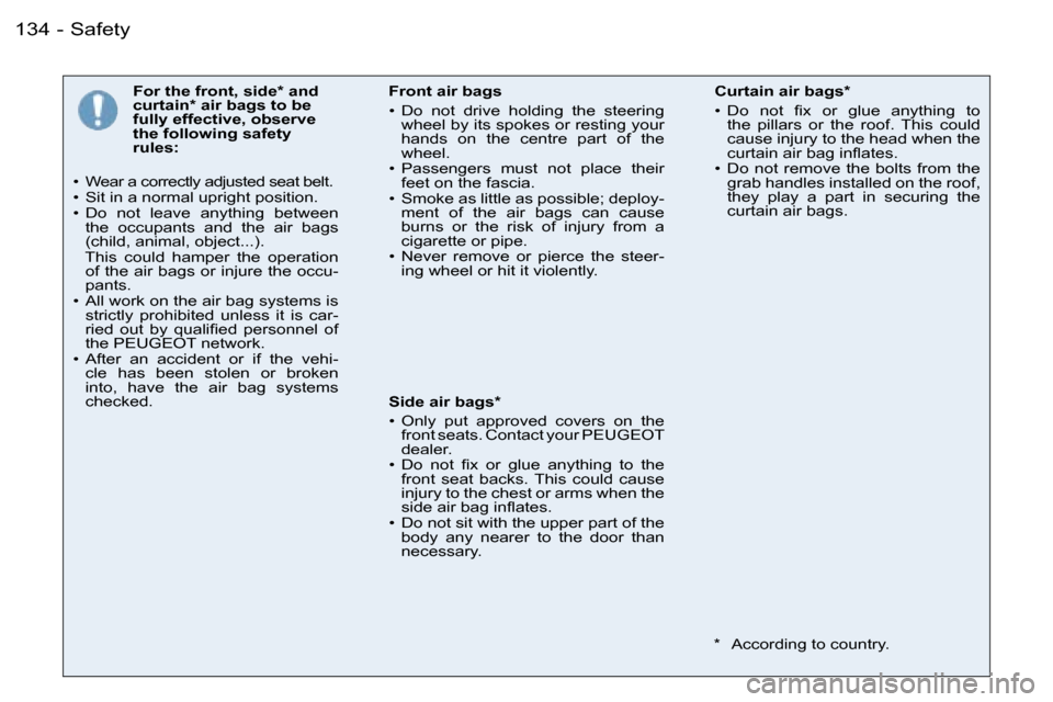 Peugeot 206 SW Dag 2006.5  Owners Manual �S�a�f�e�t�y�1�3�4 �-
�F�o�r� �t�h�e� �f�r�o�n�t�,� �s�i�d�e�*� �a�n�d� �c�u�r�t�a�i�n�*� �a�i�r� �b�a�g�s� �t�o� �b�e� �f�u�l�l�y� �e�f�f�e�c�t�i�v�e�,� �o�b�s�e�r�v�e� �t�h�e� �f�o�l�l�o�w�i�n�g� �s