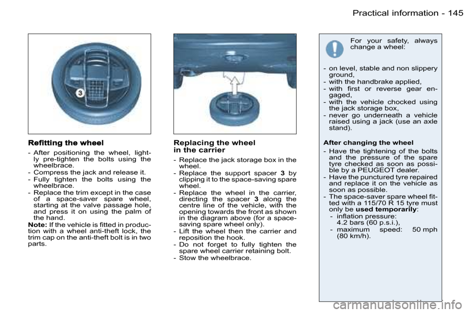 Peugeot 206 SW Dag 2006.5  Owners Manual �1�4�5�P�r�a�c�t�i�c�a�l� �i�n�f�o�r�m�a�t�i�o�n�-
�-�  �A�f�t�e�r�  �p�o�s�i�t�i�o�n�i�n�g�  �t�h�e�  �w�h�e�e�l�,�  �l�i�g�h�t�-�l�y�  �p�r�e�-�t�i�g�h�t�e�n�  �t�h�e�  �b�o�l�t�s�  �u�s�i�n�g�  �t�