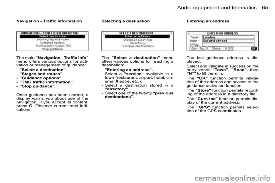 Peugeot 206 SW Dag 2006.5 Repair Manual �6�5
�-�A�u�d�i�o� �e�q�u�i�p�m�e�n�t� �a�n�d� �t�e�l�e�m�a�t�i�c�s
�T�h�e� �m�a�i�n� �"�N�a�v�i�g�a�t�i�o�n� �-� �T�r�a�f�ﬁ�c� �I�n�f�o�"�m�e�n�u�  �o�f�f�e�r�s�  �v�a�r�i�o�u�s�  �o�p�t�i�o�n�s�  