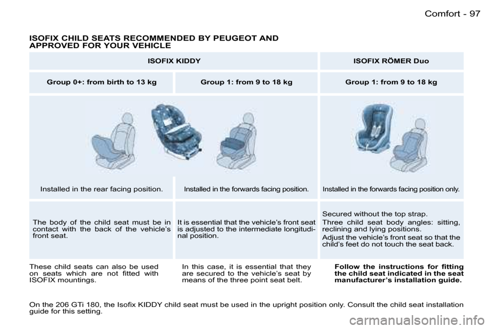 Peugeot 206 SW Dag 2006.5 Owners Manual �9�7�C�o�m�f�o�r�t�-
�I�S�O�F�I�X� �C�H�I�L�D� �S�E�A�T�S� �R�E�C�O�M�M�E�N�D�E�D� �B�Y� �P�E�U�G�E�O�T� �A�N�D�  
�A�P�P�R�O�V�E�D� �F�O�R� �Y�O�U�R� �V�E�H�I�C�L�E
�I�S�O�F�I�X� �K�I�D�D�Y�I�S�O�F�I