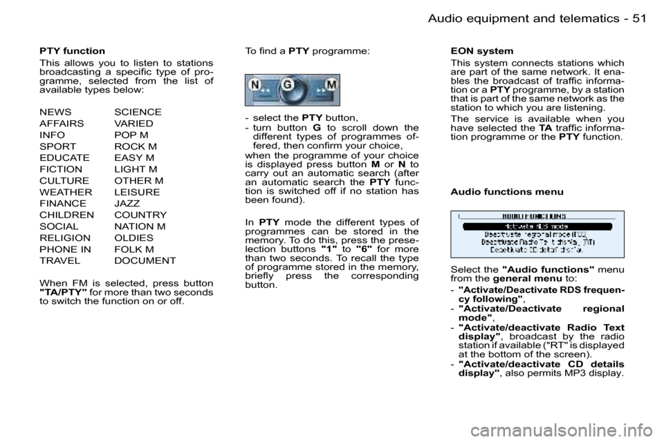 Peugeot 206 SW Dag 2006 Service Manual �5�1
�-�A�u�d�i�o� �e�q�u�i�p�m�e�n�t� �a�n�d� �t�e�l�e�m�a�t�i�c�s
�P�T�Y� �f�u�n�c�t�i�o�n�  
�T�h�i�s�  �a�l�l�o�w�s�  �y�o�u�  �t�o�  �l�i�s�t�e�n�  �t�o�  �s�t�a�t�i�o�n�s�  
�b�r�o�a�d�c�a�s�t�i