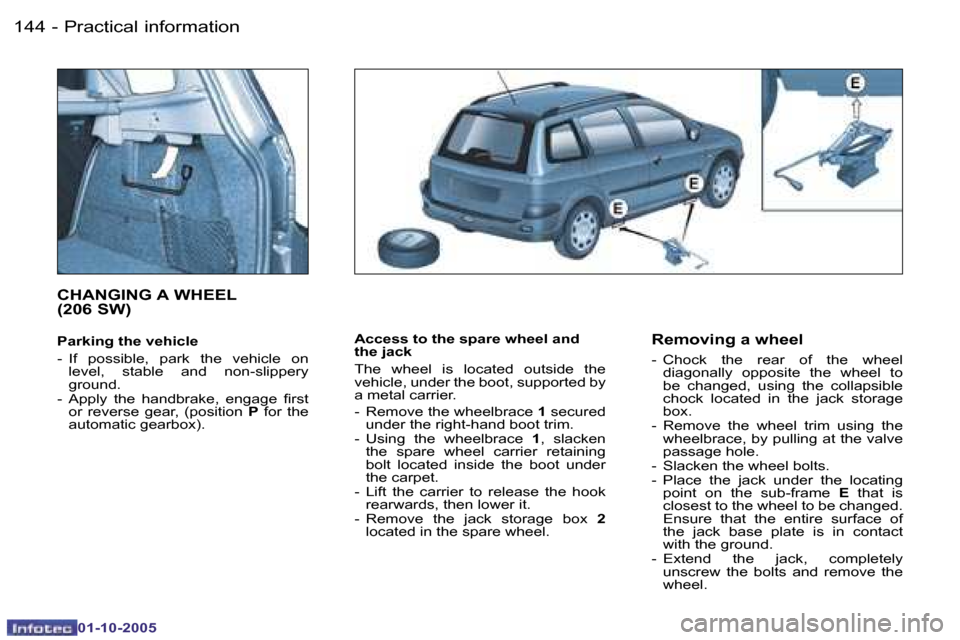 Peugeot 206 SW Dag 2005.5  Owners Manual �P�r�a�c�t�i�c�a�l� �i�n�f�o�r�m�a�t�i�o�n�1�4�4 �-
�0�1�-�1�0�-�2�0�0�5
�1�4�5�P�r�a�c�t�i�c�a�l� �i�n�f�o�r�m�a�t�i�o�n�-
�0�1�-�1�0�-�2�0�0�5
�A�c�c�e�s�s� �t�o� �t�h�e� �s�p�a�r�e� �w�h�e�e�l� �a�