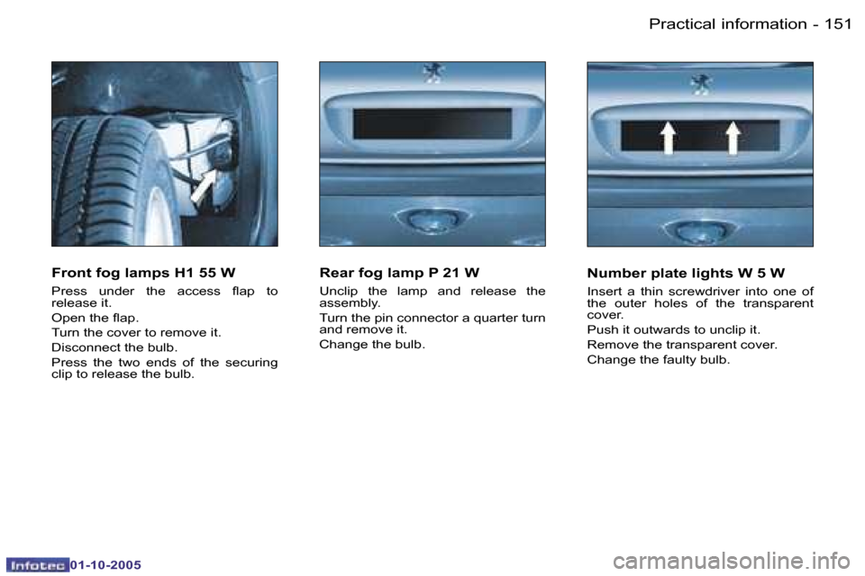 Peugeot 206 SW Dag 2005.5  Owners Manual �P�r�a�c�t�i�c�a�l� �i�n�f�o�r�m�a�t�i�o�n�1�5�0 �-
�0�1�-�1�0�-�2�0�0�5
�1�5�1�P�r�a�c�t�i�c�a�l� �i�n�f�o�r�m�a�t�i�o�n�-
�0�1�-�1�0�-�2�0�0�5
�F�r�o�n�t� �f�o�g� �l�a�m�p�s� �H�1� �5�5� �W
�P�r�e�s