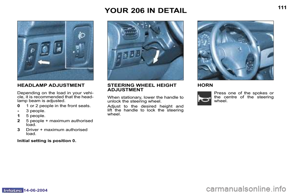 Peugeot 206 SW Dag 2004  Owners Manual �1�1�0
�1�4�-�0�6�-�2�0�0�4
�1�1�1
�1�4�-�0�6�-�2�0�0�4
�Y�O�U�R� �2�0�6� �I�N� �D�E�T�A�I�L
�H�E�A�D�L�A�M�P� �A�D�J�U�S�T�M�E�N�T
�D�e�p�e�n�d�i�n�g�  �o�n�  �t�h�e�  �l�o�a�d�  �i�n�  �y�o�u�r�  �v