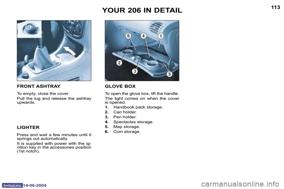 Peugeot 206 SW Dag 2004  Owners Manual �1�1�2
�1�4�-�0�6�-�2�0�0�4
�1�1�3
�1�4�-�0�6�-�2�0�0�4
�Y�O�U�R� �2�0�6� �I�N� �D�E�T�A�I�L�G�L�O�V�E� �B�O�X� 
�T�o� �o�p�e�n� �t�h�e� �g�l�o�v�e� �b�o�x�,� �l�i�f�t� �t�h�e� �h�a�n�d�l�e�. 
�T�h�e�