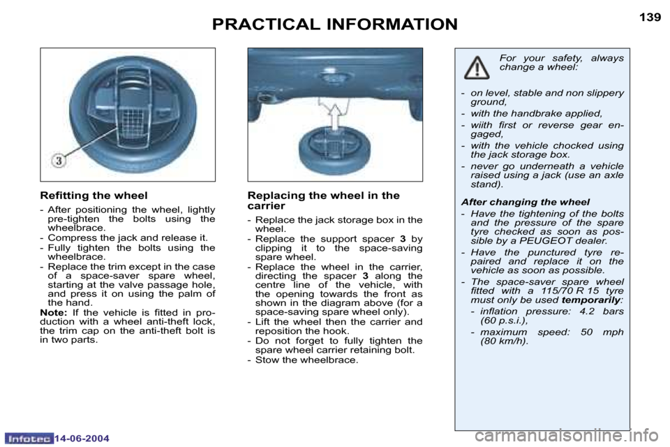 Peugeot 206 SW Dag 2004  Owners Manual �1�3�8
�1�4�-�0�6�-�2�0�0�4
�1�3�9
�1�4�-�0�6�-�2�0�0�4
�P�R�A�C�T�I�C�A�L� �I�N�F�O�R�M�A�T�I�O�N
�R�e�i�t�t�i�n�g� �t�h�e� �w�h�e�e�l
�-�  �A�f�t�e�r�  �p�o�s�i�t�i�o�n�i�n�g�  �t�h�e�  �w�h�e�e�l�,