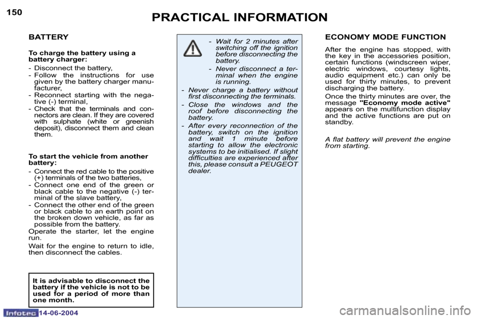 Peugeot 206 SW Dag 2004  Owners Manual �1�5�0
�1�4�-�0�6�-�2�0�0�4
�1�5�1
�1�4�-�0�6�-�2�0�0�4
�P�R�A�C�T�I�C�A�L� �I�N�F�O�R�M�A�T�I�O�N
�B�A�T�T�E�R�Y
�T�o� �c�h�a�r�g�e� �t�h�e� �b�a�t�t�e�r�y� �u�s�i�n�g� �a�  
�b�a�t�t�e�r�y� �c�h�a�r