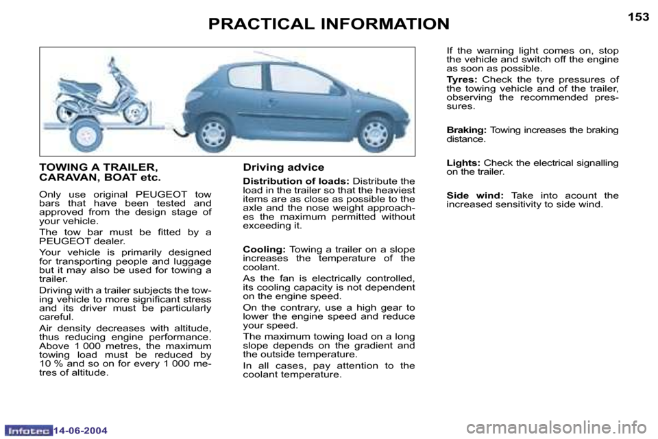 Peugeot 206 SW Dag 2004  Owners Manual �1�5�2
�1�4�-�0�6�-�2�0�0�4
�1�5�3
�1�4�-�0�6�-�2�0�0�4
�P�R�A�C�T�I�C�A�L� �I�N�F�O�R�M�A�T�I�O�N
�T�O�W�I�N�G� �A� �T�R�A�I�L�E�R�,�  
�C�A�R�A�V�A�N�,� �B�O�A�T� �e�t�c�.
�O�n�l�y�  �u�s�e�  �o�r�i