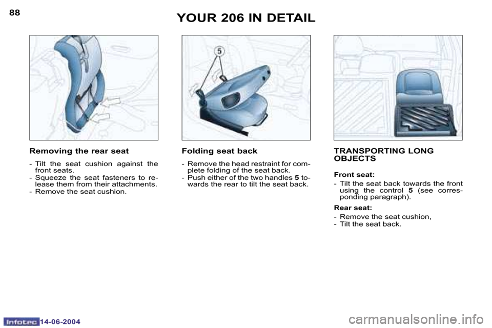Peugeot 206 SW Dag 2004 Manual Online �8�8
�1�4�-�0�6�-�2�0�0�4
�8�9
�1�4�-�0�6�-�2�0�0�4
�Y�O�U�R� �2�0�6� �I�N� �D�E�T�A�I�L�T�R�A�N�S�P�O�R�T�I�N�G� �L�O�N�G�  
�O�B�J�E�C�T�S
�F�r�o�n�t� �s�e�a�t�: 
�-�  �T�i�l�t� �t�h�e� �s�e�a�t� �b