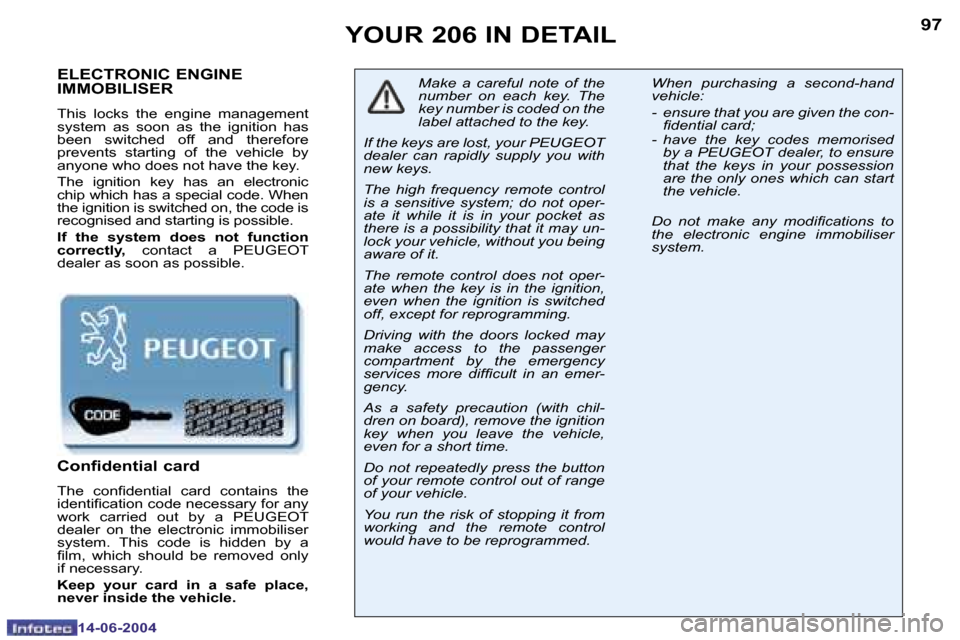 Peugeot 206 SW Dag 2004 Owners Manual �9�6
�1�4�-�0�6�-�2�0�0�4
�9�7
�1�4�-�0�6�-�2�0�0�4
�Y�O�U�R� �2�0�6� �I�N� �D�E�T�A�I�L
�E�L�E�C�T�R�O�N�I�C� �E�N�G�I�N�E�  
�I�M�M�O�B�I�L�I�S�E�R
�T�h�i�s�  �l�o�c�k�s�  �t�h�e�  �e�n�g�i�n�e�  �m
