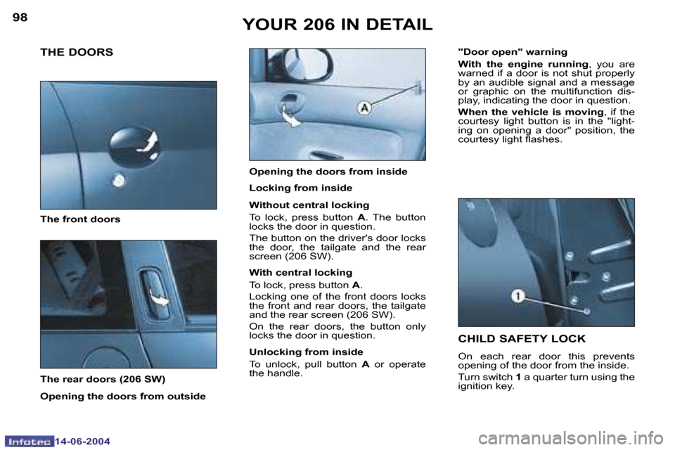 Peugeot 206 SW Dag 2004 Owners Manual �9�8
�1�4�-�0�6�-�2�0�0�4
�9�9
�1�4�-�0�6�-�2�0�0�4
�Y�O�U�R� �2�0�6� �I�N� �D�E�T�A�I�L�C�H�I�L�D� �S�A�F�E�T�Y� �L�O�C�K
�O�n�  �e�a�c�h�  �r�e�a�r�  �d�o�o�r�  �t�h�i�s�  �p�r�e�v�e�n�t�s�  
�o�p�e