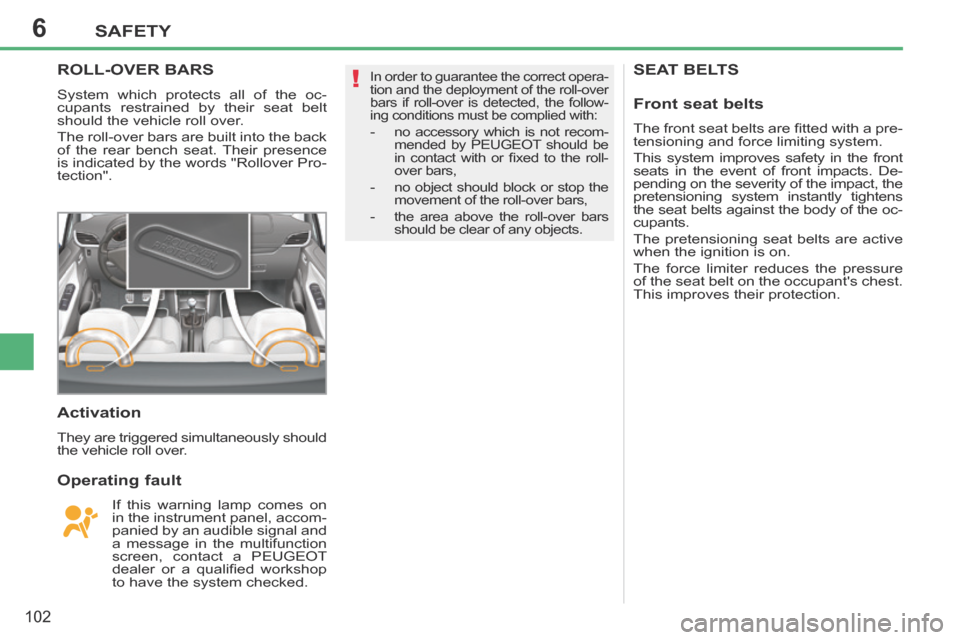 Peugeot 207 CC 2014 Owners Manual 6
!
SAFETY
102
207CC_EN_CHAP06_SECURITE_ED01-2014
SEAT BELTS ROLL-OVER BARS
System which protects all of the oc-
cupants restrained by their seat belt
should the vehicle roll over.
The roll-over Peugeot 207 CC 2014 Owners Manual 6
!
SAFETY
102
207CC_EN_CHAP06_SECURITE_ED01-2014
SEAT BELTS ROLL-OVER BARS
System which protects all of the oc-
cupants restrained by their seat belt
should the vehicle roll over.
The roll-over