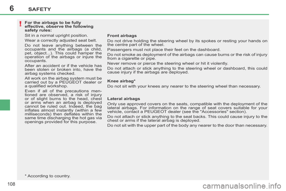 Peugeot 207 CC 2014 Owners Manual 6
!
SAFETY
108
207CC_EN_CHAP06_SECURITE_ED01-2014
For the airbags to be fully
effective, observe the following
safety rules:
Sit in a normal upright position.
Wear a correctly adjusted seat b Peugeot 207 CC 2014 Owners Manual 6
!
SAFETY
108
207CC_EN_CHAP06_SECURITE_ED01-2014
For the airbags to be fully
effective, observe the following
safety rules:
Sit in a normal upright position.
Wear a correctly adjusted seat b