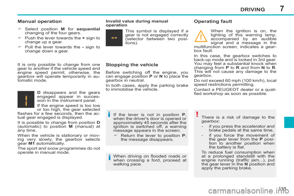 Peugeot 207 CC 2014 Owners Manual 7
!i
i
DRIVING
11 3
207CC_EN_CHAP07_CONDUITE_ED01-2014
Stopping the vehicle
Before switching off the engine, you
can engage position P or N to place the
gearbox in neutral.
In both cases Peugeot 207 CC 2014 Owners Manual 7
!i
i
DRIVING
11 3
207CC_EN_CHAP07_CONDUITE_ED01-2014
Stopping the vehicle
Before switching off the engine, you
can engage position P or N to place the
gearbox in neutral.
In both cases