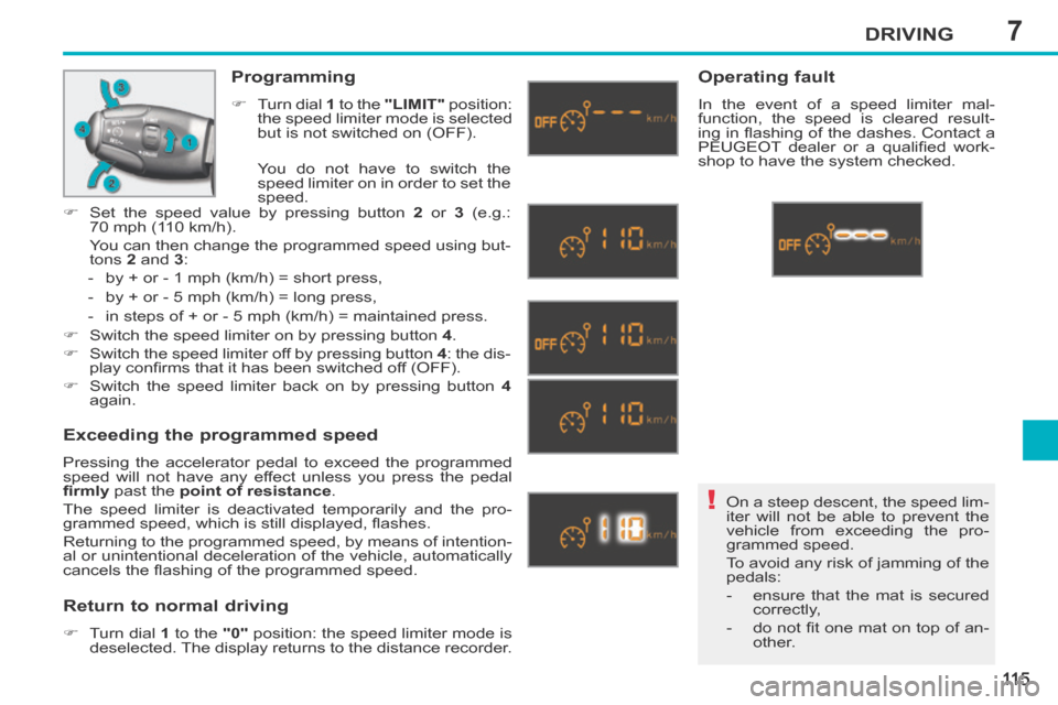 Peugeot 207 CC 2014 Owners Manual 7
!
DRIVING
11 5
207CC_EN_CHAP07_CONDUITE_ED01-2014
On a steep descent, the speed lim-
iter will not be able to prevent the
vehicle from exceeding the pro-
grammed speed.
To avoid any risk of jamm Peugeot 207 CC 2014 Owners Manual 7
!
DRIVING
11 5
207CC_EN_CHAP07_CONDUITE_ED01-2014
On a steep descent, the speed lim-
iter will not be able to prevent the
vehicle from exceeding the pro-
grammed speed.
To avoid any risk of jamm