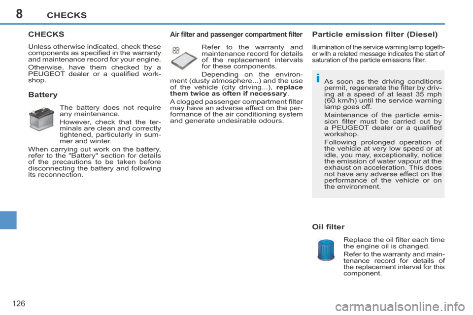 Peugeot 207 CC 2014 Owners Manual 8
i
CHECKS
126
207CC_EN_CHAP08_VERIFICATIONS_ED01-2014
CHECKS
Unless otherwise indicated, check these
components as specifi ed in the warranty
and maintenance record for your engine.
Otherwise, Peugeot 207 CC 2014 Owners Manual 8
i
CHECKS
126
207CC_EN_CHAP08_VERIFICATIONS_ED01-2014
CHECKS
Unless otherwise indicated, check these
components as specifi ed in the warranty
and maintenance record for your engine.
Otherwise,