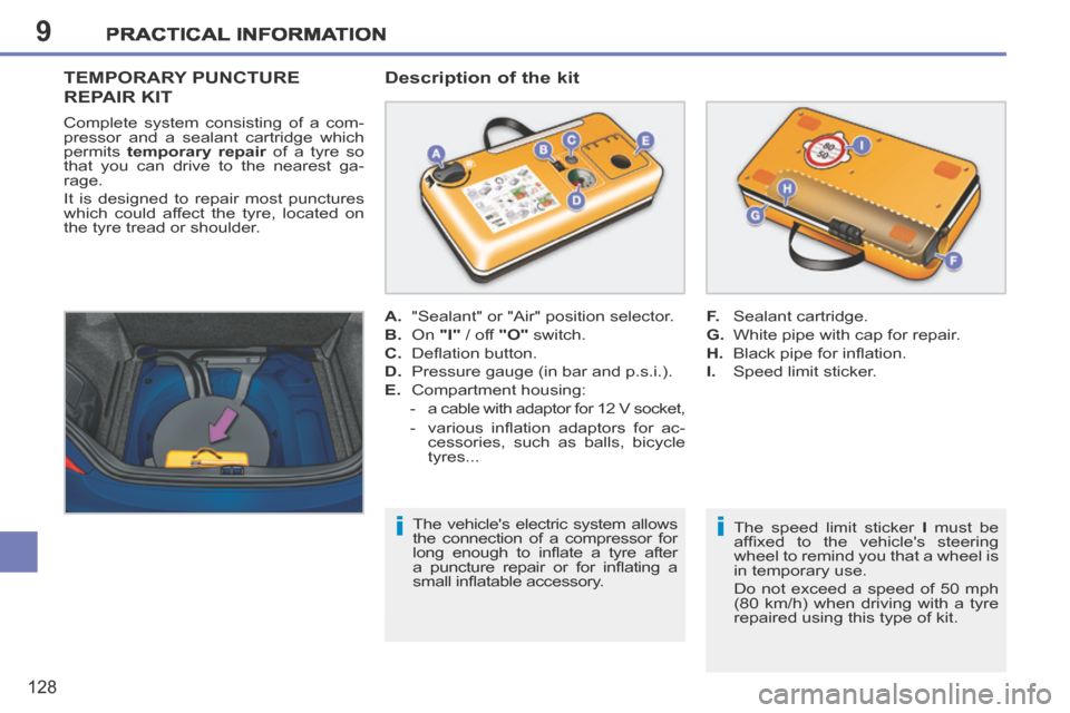 Peugeot 207 CC 2014  Owners Manual 9
i
i
PRACTICAL INFORMATION
128
207CC_EN_CHAP09_INFO PRATIQUES_ED01-2014
TEMPORARY PUNCTURE 
REPAIR KIT 
  Description of the kit 
  The speed limit sticker  
I  must be 
afﬁ xed  to  the  vehicles