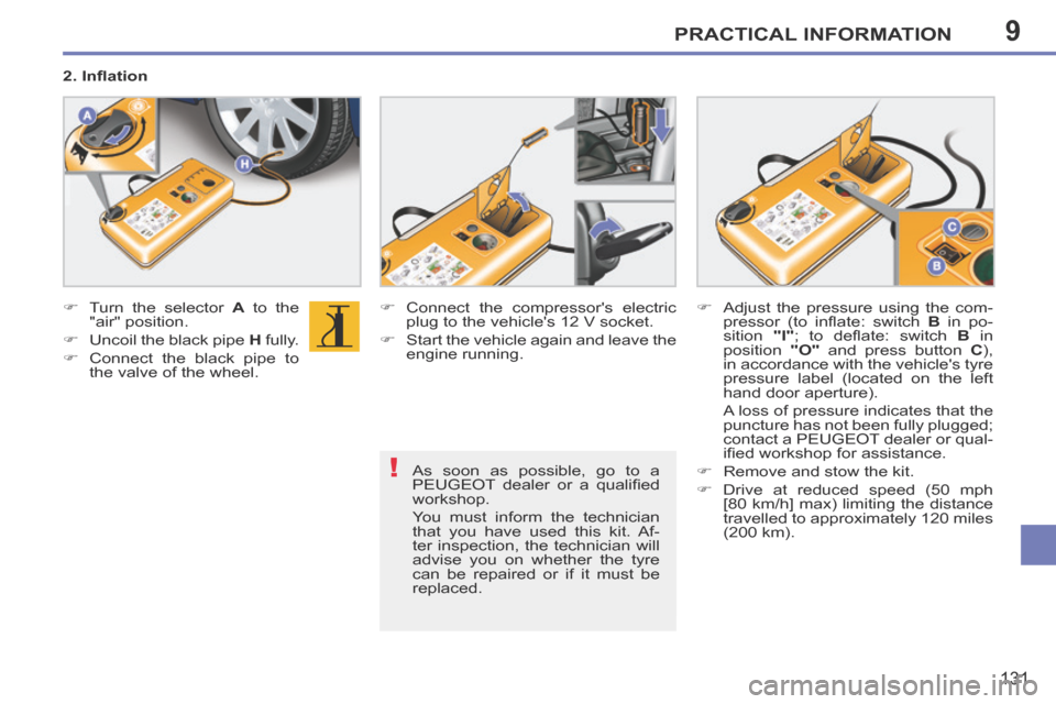 Peugeot 207 CC 2014  Owners Manual 9
!
PRACTICAL INFORMATION
131
207CC_EN_CHAP09_INFO PRATIQUES_ED01-2014
  As soon as possible, go to a 
PEUGEOT  dealer  or  a  qualiﬁ ed 
workshop. 
 You must inform the technician 
that you have us