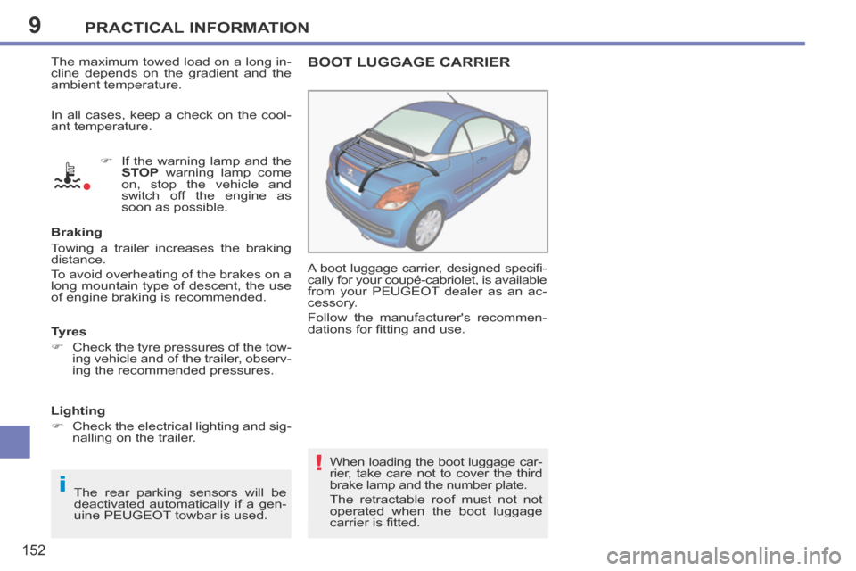 Peugeot 207 CC 2014 Owners Manual 9
i
!
PRACTICAL INFORMATION
152
207CC_EN_CHAP09_INFO PRATIQUES_ED01-2014
The maximum towed load on a long in-
cline depends on the gradient and the
ambient temperature. If the warning lamp Peugeot 207 CC 2014 Owners Manual 9
i
!
PRACTICAL INFORMATION
152
207CC_EN_CHAP09_INFO PRATIQUES_ED01-2014
The maximum towed load on a long in-
cline depends on the gradient and the
ambient temperature. If the warning lamp