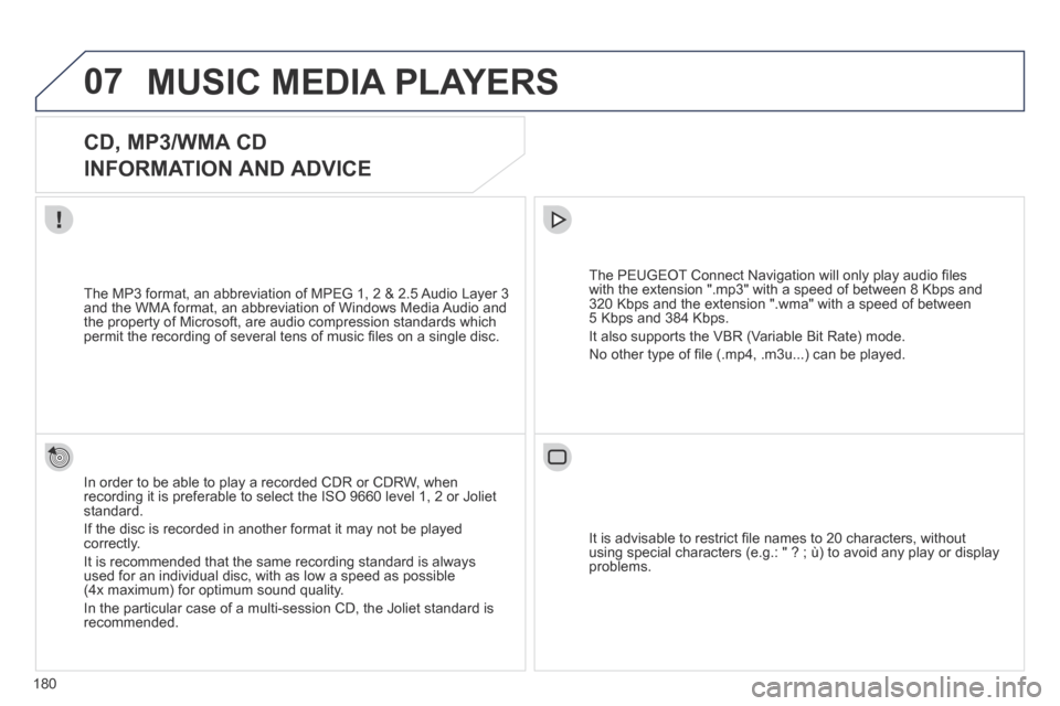 Peugeot 207 CC 2014 Owners Manual 180
07
207CC_EN_CHAP11B_RNEG_ED01-2014
MUSIC MEDIA PLAYERS
CD, MP3/WMA CD
INFORMATION AND ADVICE
In order to be able to play a recorded CDR or CDRW, when recording it is preferable to s Peugeot 207 CC 2014 Owners Manual 180
07
207CC_EN_CHAP11B_RNEG_ED01-2014
MUSIC MEDIA PLAYERS
CD, MP3/WMA CD
INFORMATION AND ADVICE
In order to be able to play a recorded CDR or CDRW, when recording it is preferable to s