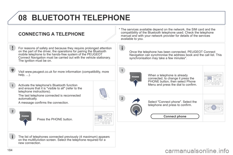 Peugeot 207 CC 2014 Owners Manual 184
08
1
2
2
1
207CC_EN_CHAP11B_RNEG_ED01-2014
* The services available depend on the network, the SIM card and the compatibility of the Bluetooth telephone used. Check the telephone manual and w Peugeot 207 CC 2014 Owners Manual 184
08
1
2
2
1
207CC_EN_CHAP11B_RNEG_ED01-2014
* The services available depend on the network, the SIM card and the compatibility of the Bluetooth telephone used. Check the telephone manual and w