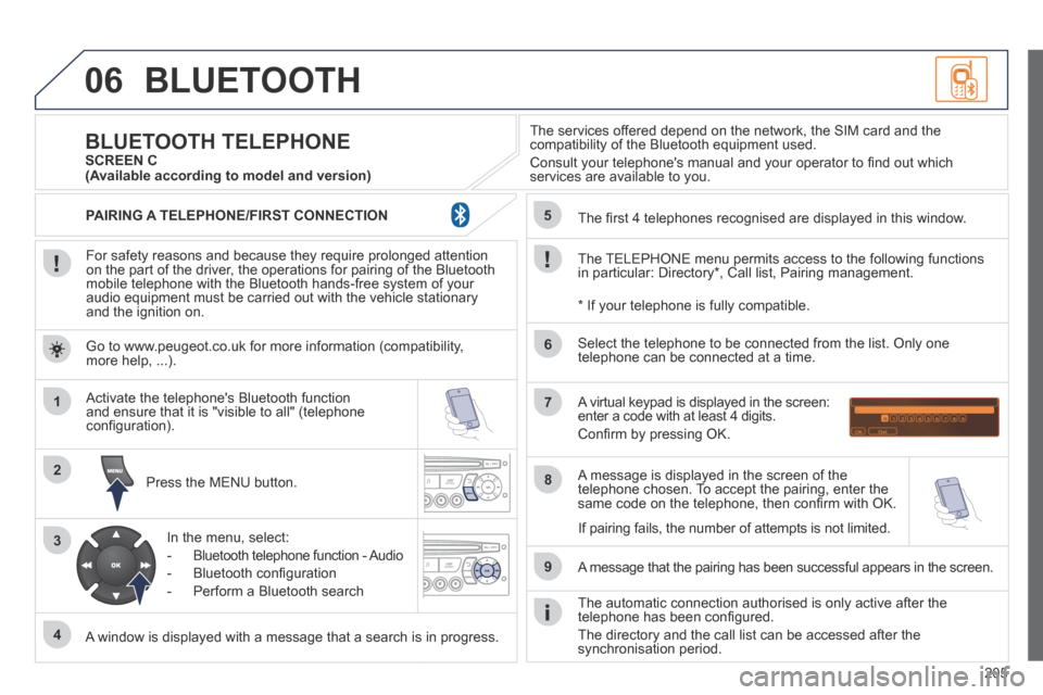 Peugeot 207 CC 2014 Owners Manual 205
06
1
2
3
4
5
6
7
8
9
MENU
OK
BLUETOOTH
For safety reasons and because they require prolonged attention on the part of the driver, the operations for pairing of the Bluetooth mobile telephone w Peugeot 207 CC 2014 Owners Manual 205
06
1
2
3
4
5
6
7
8
9
MENU
OK
BLUETOOTH
For safety reasons and because they require prolonged attention on the part of the driver, the operations for pairing of the Bluetooth mobile telephone w