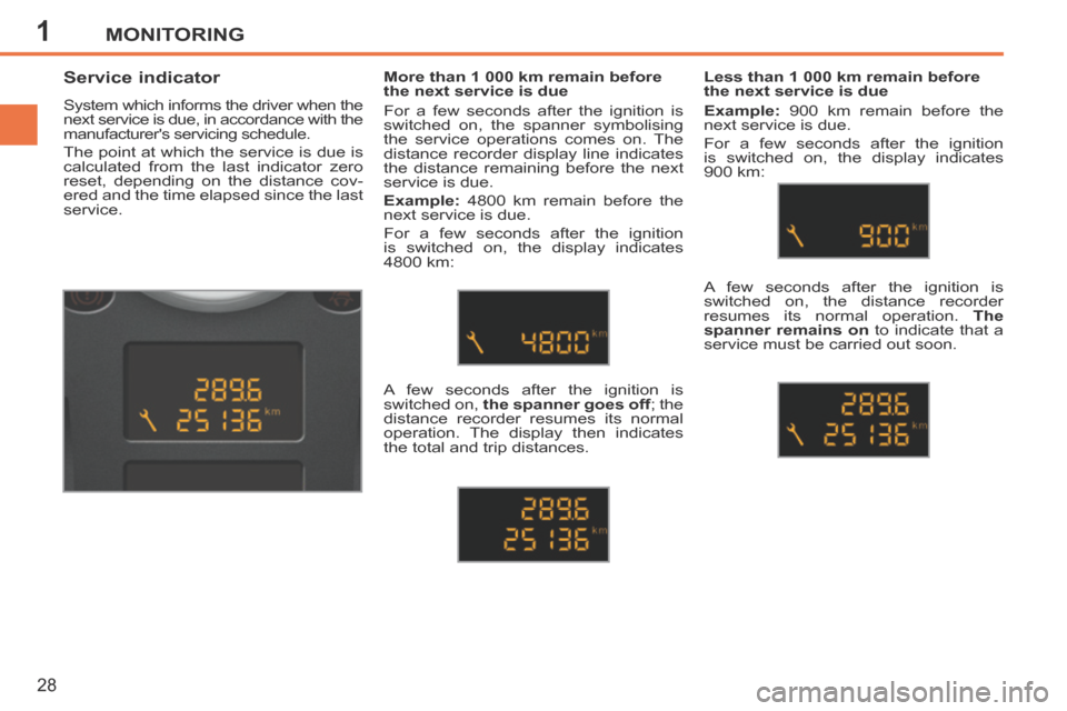 Peugeot 207 CC 2014  Owners Manual 1MONITORING
28
207CC_EN_CHAP01_CONTROLE DE MARCHE_ED01-2014
          Service indicator 
 System which informs the driver when the 
next service is due, in accordance with the 
manufacturers servicin