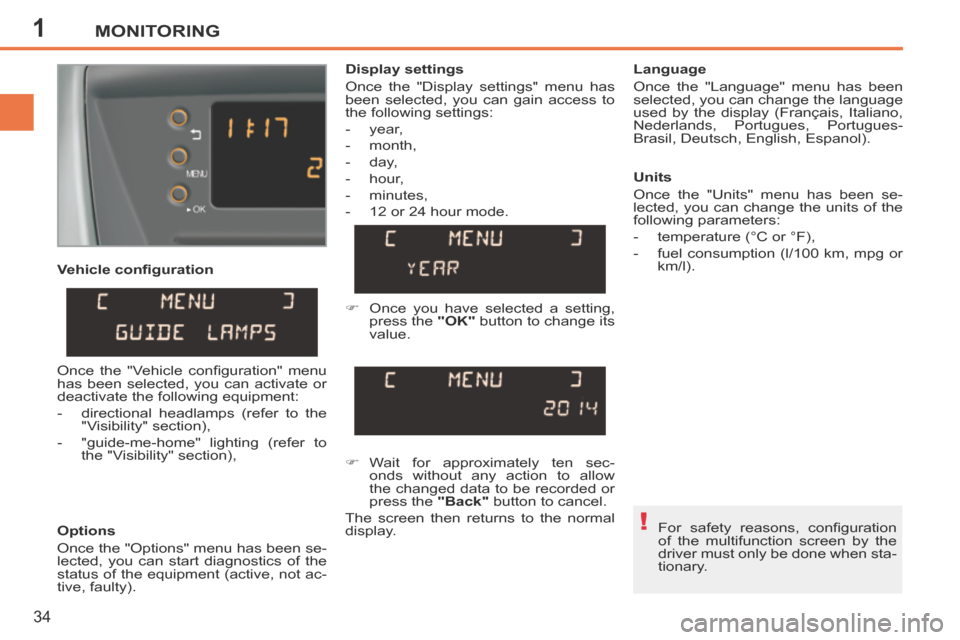 Peugeot 207 CC 2014  Owners Manual 1
!
MONITORING
34
207CC_EN_CHAP01_CONTROLE DE MARCHE_ED01-2014
  Vehicle conﬁ guration 
  Options 
 Once the "Options" menu has been se-
lected, you can start diagnostics of the 
status of the equip