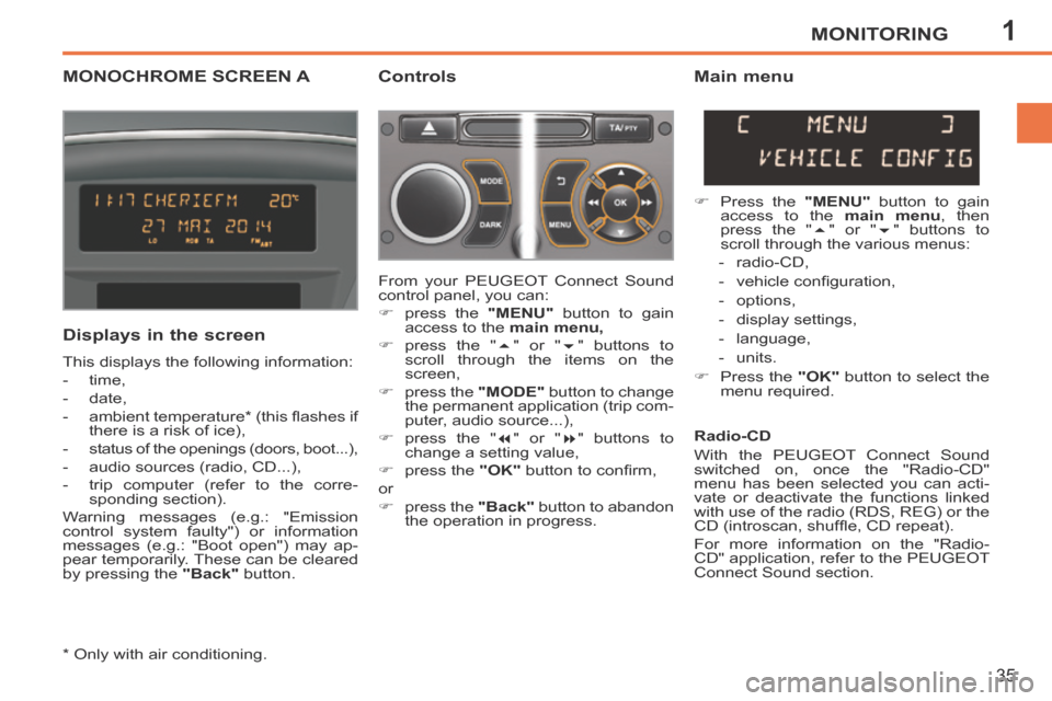 Peugeot 207 CC 2014 Owners Manual 1MONITORING
35
207CC_EN_CHAP01_CONTROLE DE MARCHE_ED01-2014
MONOCHROME SCREEN A Controls
Displays in the screen
This displays the following information:
- time,
- date,
- ambien Peugeot 207 CC 2014 Owners Manual 1MONITORING
35
207CC_EN_CHAP01_CONTROLE DE MARCHE_ED01-2014
MONOCHROME SCREEN A Controls
Displays in the screen
This displays the following information:
- time,
- date,
- ambien