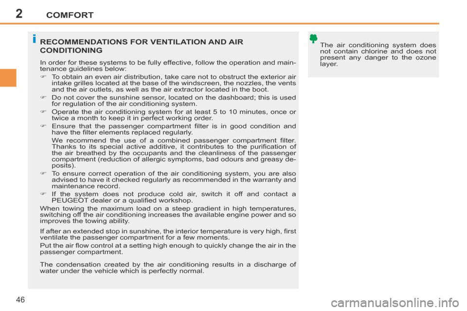 Peugeot 207 CC 2014 Service Manual 2
i
COMFORT
46
207CC_EN_CHAP02_CONFORT_ED01-2014
 The air conditioning system does 
not contain chlorine and does not 
present any danger to the ozone 
layer.  RECOMMENDATIONS FOR VENTILATION AND AIR 