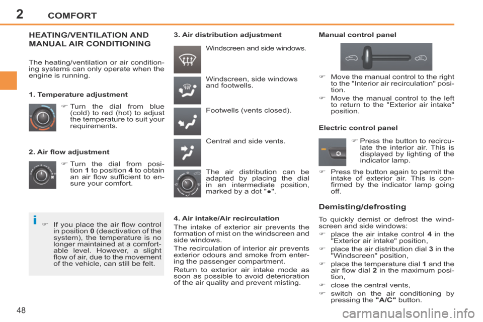 Peugeot 207 CC 2014 Service Manual 2
i
COMFORT
48
207CC_EN_CHAP02_CONFORT_ED01-2014
  2. Air ﬂ ow adjustment      Turn the dial from posi-tion   1  to position   4  to obtain 
an  air  ﬂ ow  sufﬁ cient  to  en-
sure your comfo