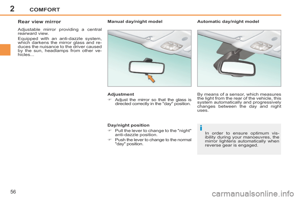Peugeot 207 CC 2014 Owners Manual 2
i
COMFORT
56
207CC_EN_CHAP02_CONFORT_ED01-2014
Rear view mirror
Adjustable mirror providing a central
rearward view.
Equipped with an anti-dazzle system,
which darkens the mirror glass Peugeot 207 CC 2014 Owners Manual 2
i
COMFORT
56
207CC_EN_CHAP02_CONFORT_ED01-2014
Rear view mirror
Adjustable mirror providing a central
rearward view.
Equipped with an anti-dazzle system,
which darkens the mirror glass