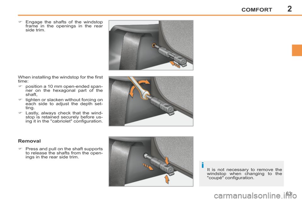 Peugeot 207 CC 2014 Repair Manual 2
i
COMFORT
63
207CC_EN_CHAP02_CONFORT_ED01-2014
Engage the shafts of the windstop frame in the openings in the rear
side trim.
When installing the windstop for the fi rst
time:
Peugeot 207 CC 2014 Repair Manual 2
i
COMFORT
63
207CC_EN_CHAP02_CONFORT_ED01-2014
Engage the shafts of the windstop frame in the openings in the rear
side trim.
When installing the windstop for the fi rst
time:
