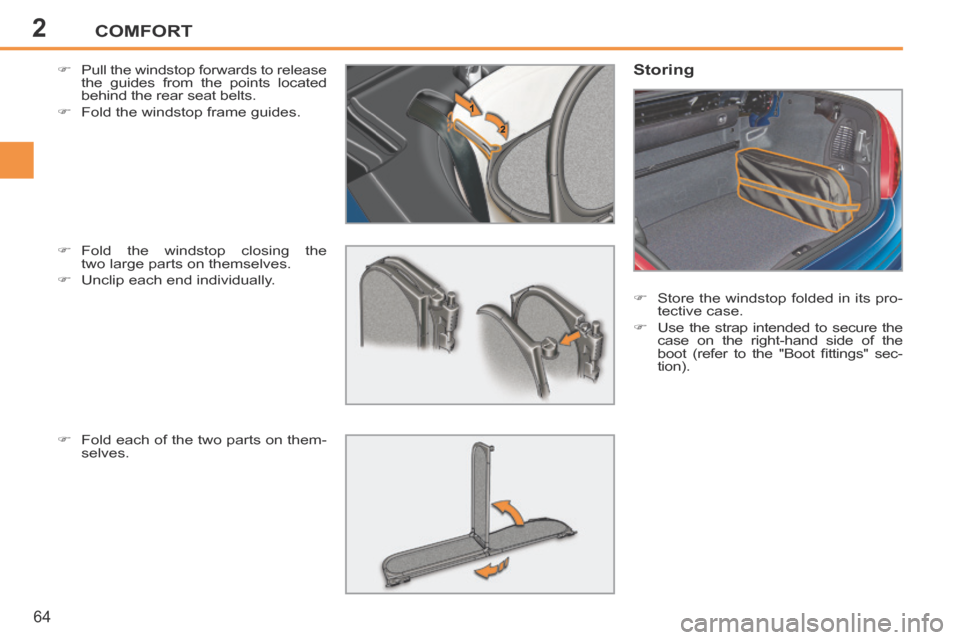 Peugeot 207 CC 2014 Repair Manual 2COMFORT
64
207CC_EN_CHAP02_CONFORT_ED01-2014
Pull the windstop forwards to release the guides from the points located
behind the rear seat belts.
Fold the windstop frame guides.
Peugeot 207 CC 2014 Repair Manual 2COMFORT
64
207CC_EN_CHAP02_CONFORT_ED01-2014
Pull the windstop forwards to release the guides from the points located
behind the rear seat belts.
Fold the windstop frame guides.
