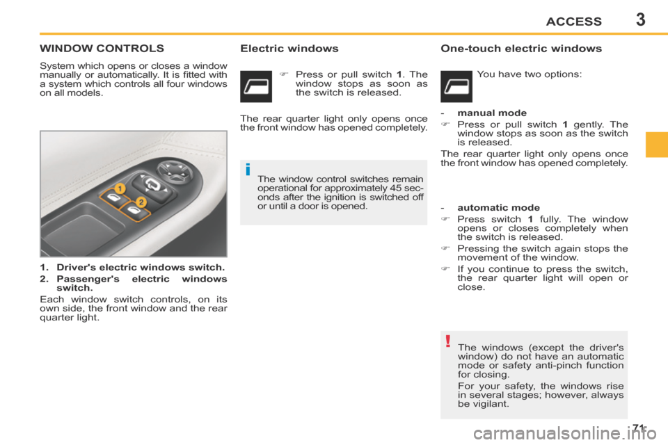 Peugeot 207 CC 2014 Manual PDF 3
!
i
ACCESS
71
207CC_EN_CHAP03_OUVERTURES_ED01-2014
WINDOW CONTROLS
System which opens or closes a window
manually or automatically. It is fi tted with
a system which controls all four win Peugeot 207 CC 2014 Manual PDF 3
!
i
ACCESS
71
207CC_EN_CHAP03_OUVERTURES_ED01-2014
WINDOW CONTROLS
System which opens or closes a window
manually or automatically. It is fi tted with
a system which controls all four win