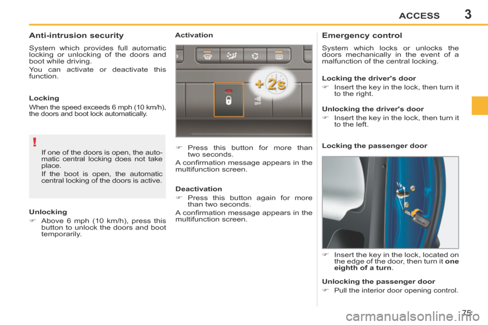 Peugeot 207 CC 2014 Manual PDF 3
!
ACCESS
75
207CC_EN_CHAP03_OUVERTURES_ED01-2014
Emergency control
System which locks or unlocks the
doors mechanically in the event of a
malfunction of the central locking.
Peugeot 207 CC 2014 Manual PDF 3
!
ACCESS
75
207CC_EN_CHAP03_OUVERTURES_ED01-2014
Emergency control
System which locks or unlocks the
doors mechanically in the event of a
malfunction of the central locking.

