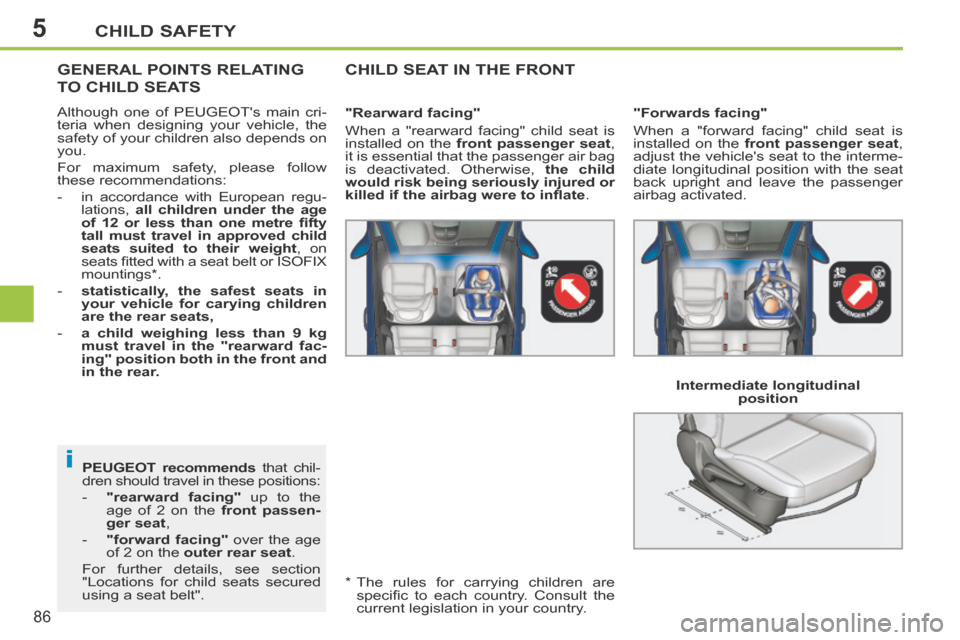 Peugeot 207 CC 2014  Owners Manual 5
i
CHILD SAFETY
86
207CC_EN_CHAP05_SECURITE ENFANTS_ED01-2014
  PEUGEOT    recommends  that chil-
dren should travel in these positions: 
   -    "  rearward    facing"  up to the age of 2 on the   f