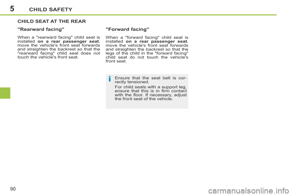 Peugeot 207 CC 2014  Owners Manual 5
i
CHILD SAFETY
90
207CC_EN_CHAP05_SECURITE ENFANTS_ED01-2014
CHILD SEAT AT THE REAR 
  "Rearward  facing" 
  When a "rearward facing" child seat is 
installed  on a rear passenger seat , 
move the v