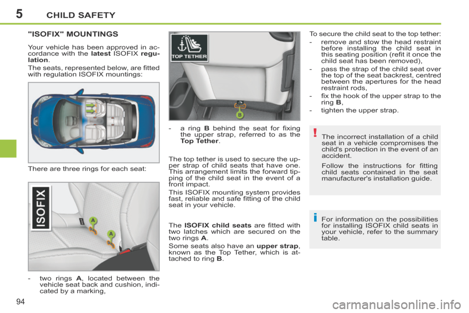 Peugeot 207 CC 2014 Owners Manual 5
!
i
CHILD SAFETY
94
207CC_EN_CHAP05_SECURITE ENFANTS_ED01-2014
The incorrect installation of a child
seat in a vehicle compromises the
childs protection in the event of an
accident.
For in Peugeot 207 CC 2014 Owners Manual 5
!
i
CHILD SAFETY
94
207CC_EN_CHAP05_SECURITE ENFANTS_ED01-2014
The incorrect installation of a child
seat in a vehicle compromises the
childs protection in the event of an
accident.
For in