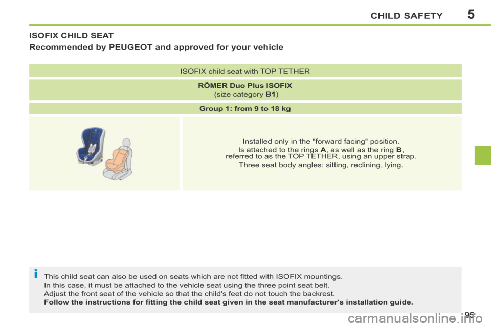 Peugeot 207 CC 2014 Owners Manual 5
i
CHILD SAFETY
95
207CC_EN_CHAP05_SECURITE ENFANTS_ED01-2014
ISOFIX CHILD SEAT
This child seat can also be used on seats which are not fi tted with ISOFIX mountings.
In this case, it must be a Peugeot 207 CC 2014 Owners Manual 5
i
CHILD SAFETY
95
207CC_EN_CHAP05_SECURITE ENFANTS_ED01-2014
ISOFIX CHILD SEAT
This child seat can also be used on seats which are not fi tted with ISOFIX mountings.
In this case, it must be a