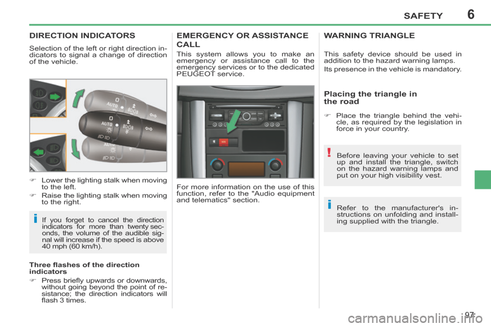 Peugeot 207 CC 2014 Owners Manual 6
i
i
!
SAFETY
97
207CC_EN_CHAP06_SECURITE_ED01-2014
DIRECTION INDICATORS
Selection of the left or right direction in-
dicators to signal a change of direction
of the vehicle.
If you forget to ca Peugeot 207 CC 2014 Owners Manual 6
i
i
!
SAFETY
97
207CC_EN_CHAP06_SECURITE_ED01-2014
DIRECTION INDICATORS
Selection of the left or right direction in-
dicators to signal a change of direction
of the vehicle.
If you forget to ca