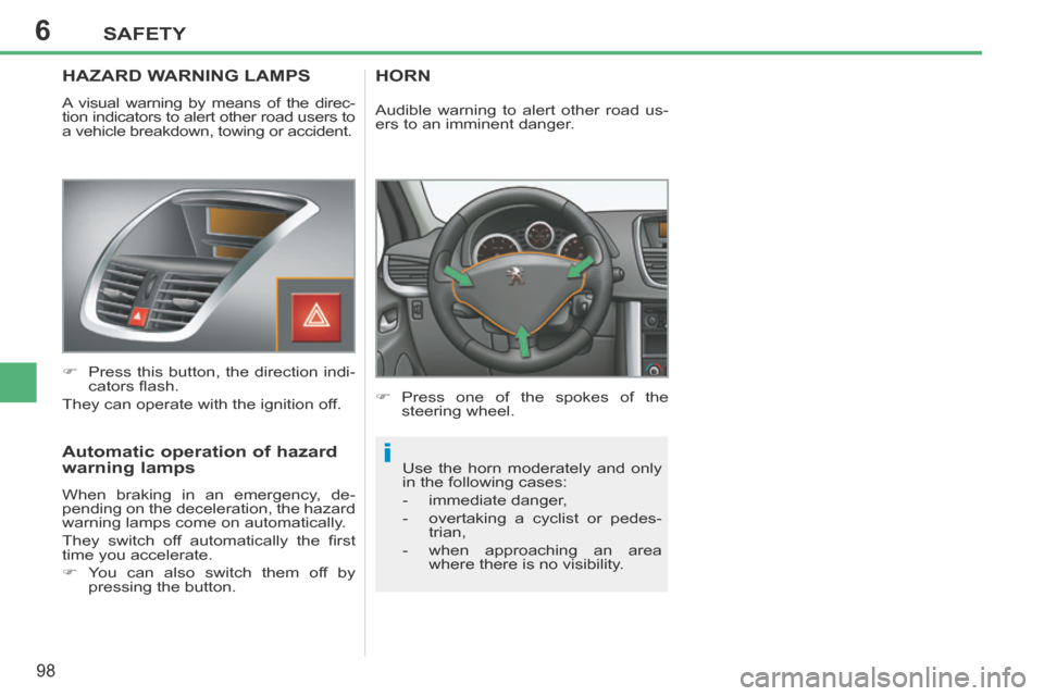 Peugeot 207 CC 2014 Owners Manual 6
i
SAFETY
98
207CC_EN_CHAP06_SECURITE_ED01-2014
HAZARD WARNING LAMPS
A visual warning by means of the direc-
tion indicators to alert other road users to
a vehicle breakdown, towing or ac Peugeot 207 CC 2014 Owners Manual 6
i
SAFETY
98
207CC_EN_CHAP06_SECURITE_ED01-2014
HAZARD WARNING LAMPS
A visual warning by means of the direc-
tion indicators to alert other road users to
a vehicle breakdown, towing or ac