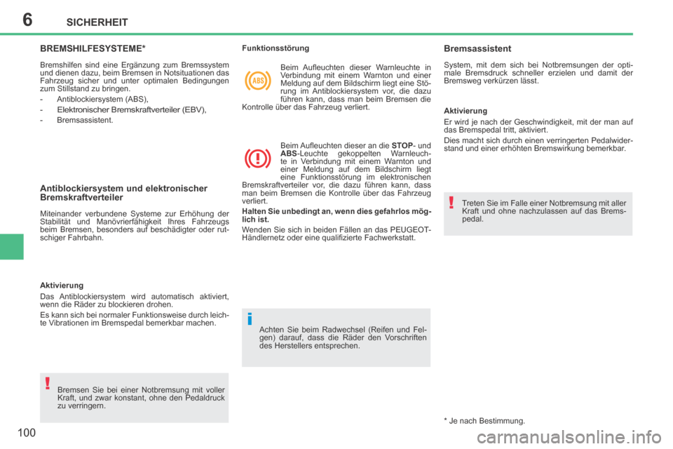 Peugeot 207 CC 2014  Betriebsanleitung (in German) 6
!
i
!
SICHERHEIT
100
207cc_de_Chap06_Securite_ed01-2014
BREMSHILFESYSTEME *  
 Bremshilfen sind eine Ergänzung zum Bremssystem 
und dienen dazu, beim Bremsen in Notsituationen das 
Fahrzeug sicher 