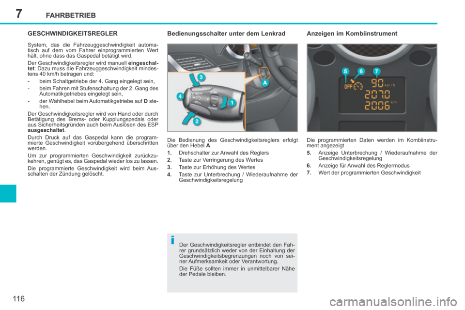 Peugeot 207 CC 2014 Betriebsanleitung (in German) 7
i
FAHRBETRIEB
11 6
207cc_de_Chap07_Conduite_ed01-2014
GESCHWINDIGKEITSREGLER
System, das die Fahrzeuggeschwindigkeit automa-
tisch auf dem vom Fahrer einprogrammierten Wert
hält, ohne dass das G Peugeot 207 CC 2014 Betriebsanleitung (in German) 7
i
FAHRBETRIEB
11 6
207cc_de_Chap07_Conduite_ed01-2014
GESCHWINDIGKEITSREGLER
System, das die Fahrzeuggeschwindigkeit automa-
tisch auf dem vom Fahrer einprogrammierten Wert
hält, ohne dass das G