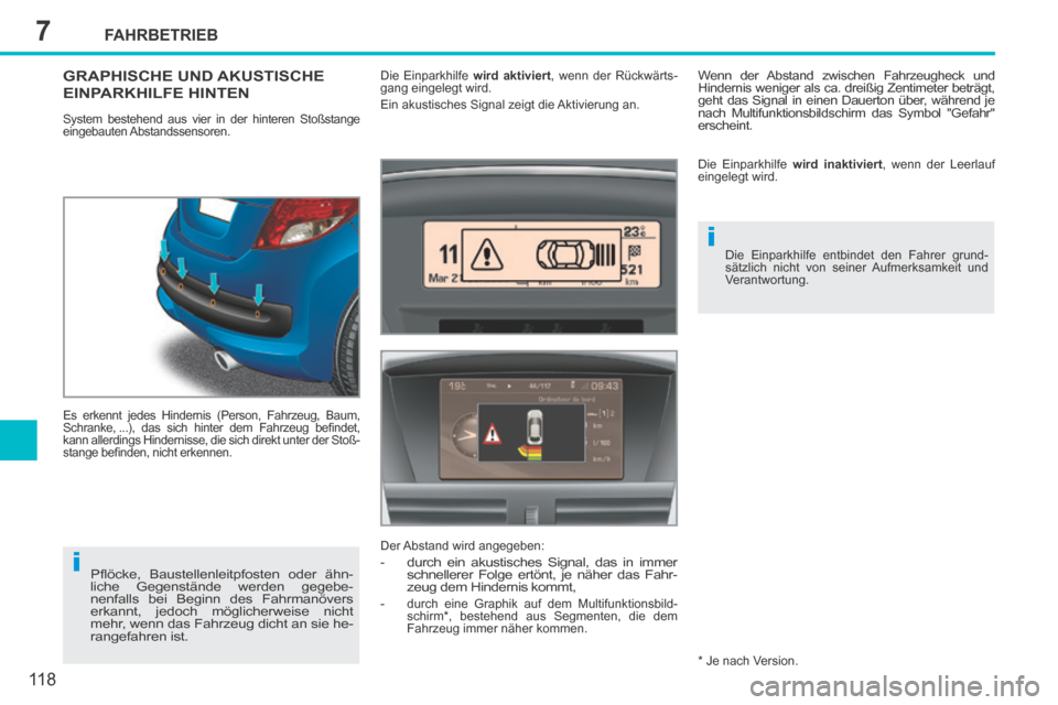 Peugeot 207 CC 2014  Betriebsanleitung (in German) 7
i
i
FAHRBETRIEB
11 8
207cc_de_Chap07_Conduite_ed01-2014
GRAPHISCHE UND AKUSTISCHE EINPARKHILFE HINTEN 
 System bestehend aus vier in der hinteren Stoßstange 
eingebauten Abstandssensoren. 
 Es erke